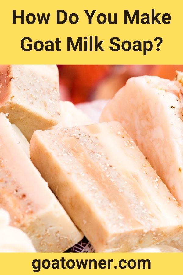 How Do You Make Goat Milk Soap Find Out Goat Owner